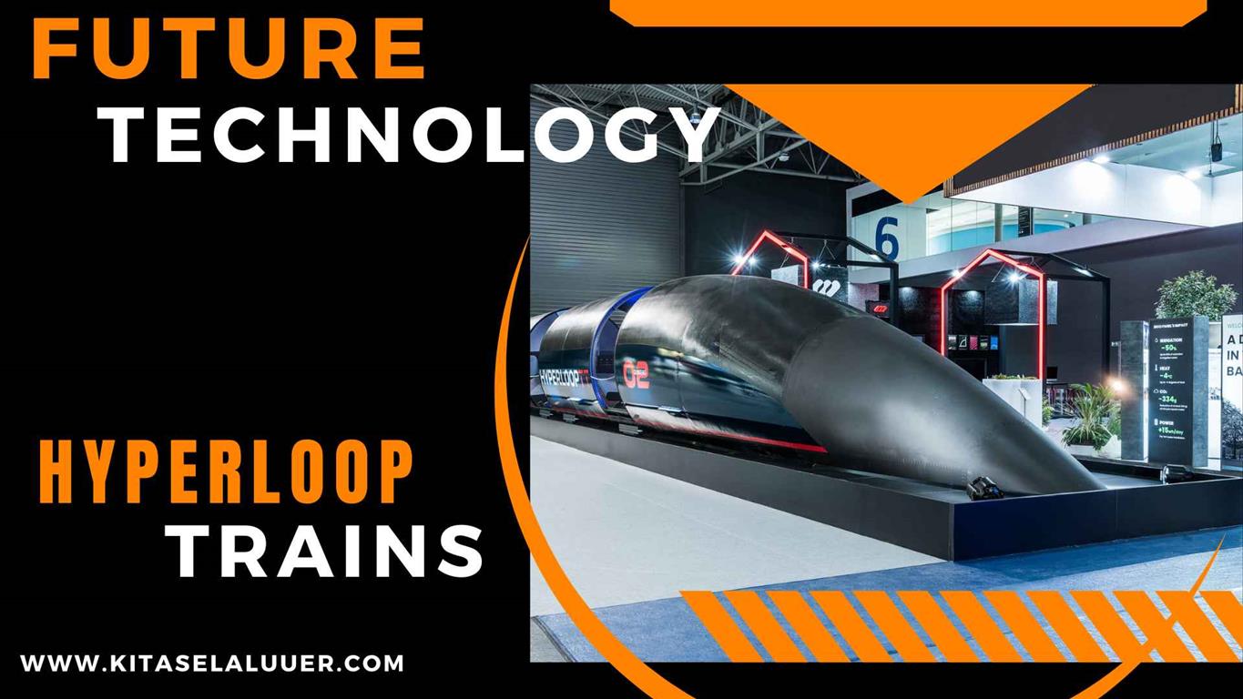 Hyperloop Trains: The Future of Transportation - KITASELALUUER